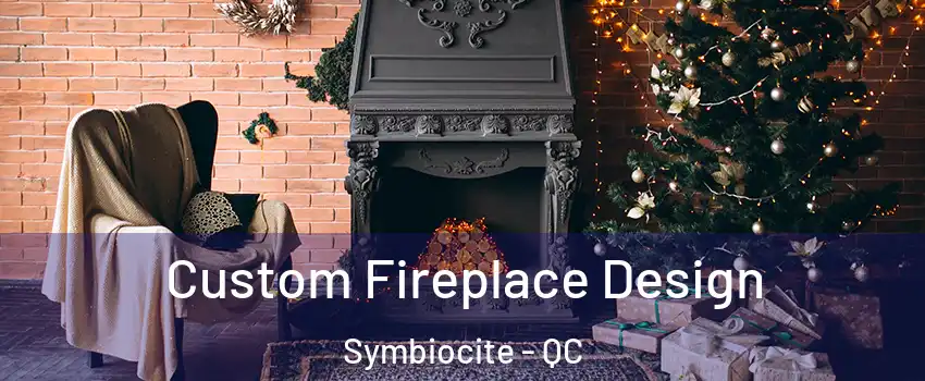  Custom Fireplace Design Symbiocite - QC