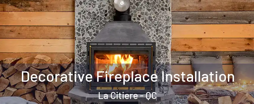  Decorative Fireplace Installation La Citiere - QC