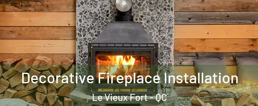  Decorative Fireplace Installation Le Vieux Fort - QC