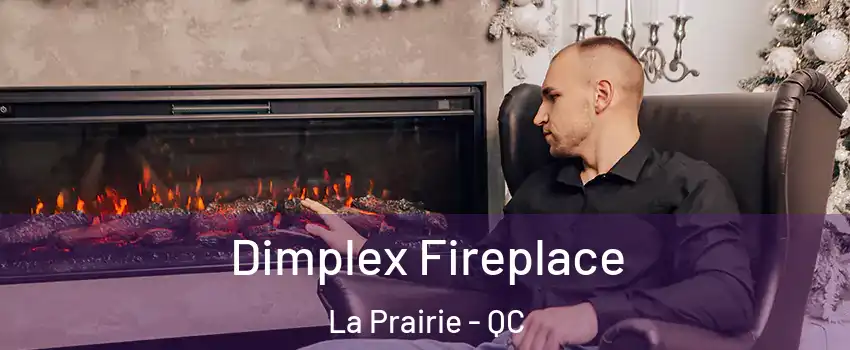  Dimplex Fireplace La Prairie - QC