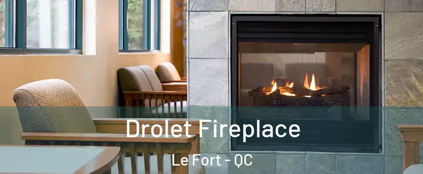  Drolet Fireplace Le Fort - QC