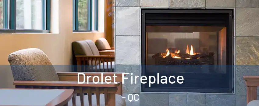  Drolet Fireplace - QC