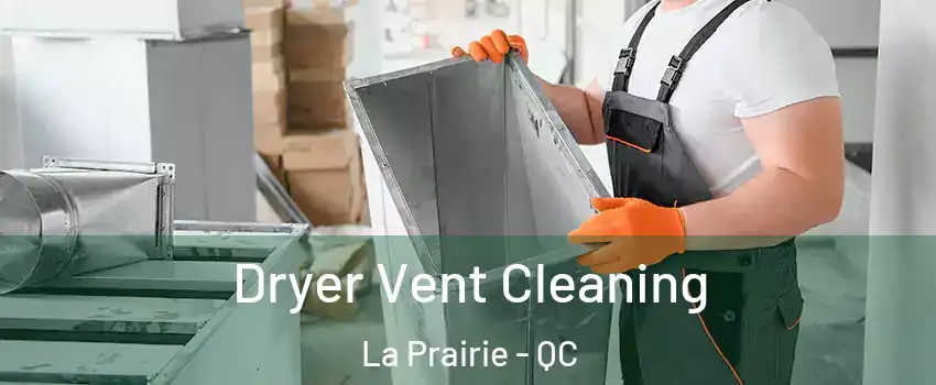  Dryer Vent Cleaning La Prairie - QC