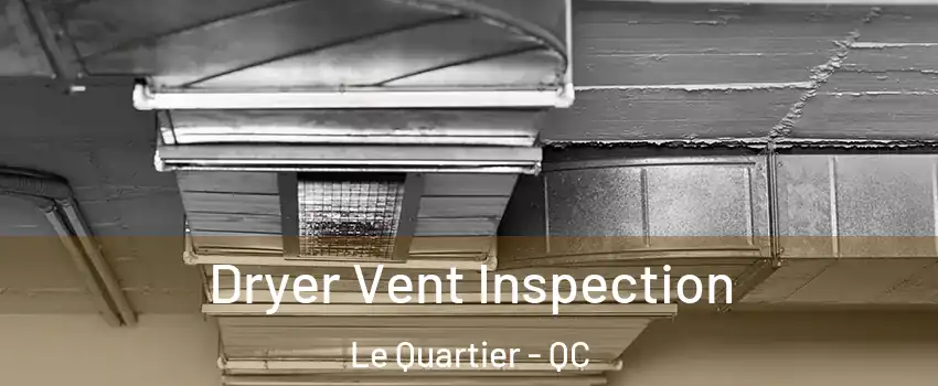  Dryer Vent Inspection Le Quartier - QC