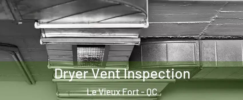  Dryer Vent Inspection Le Vieux Fort - QC