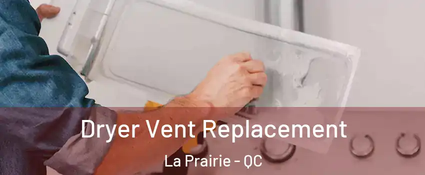  Dryer Vent Replacement La Prairie - QC