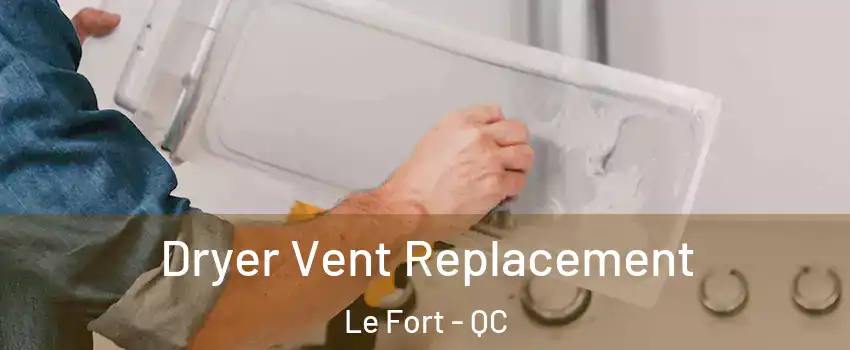  Dryer Vent Replacement Le Fort - QC
