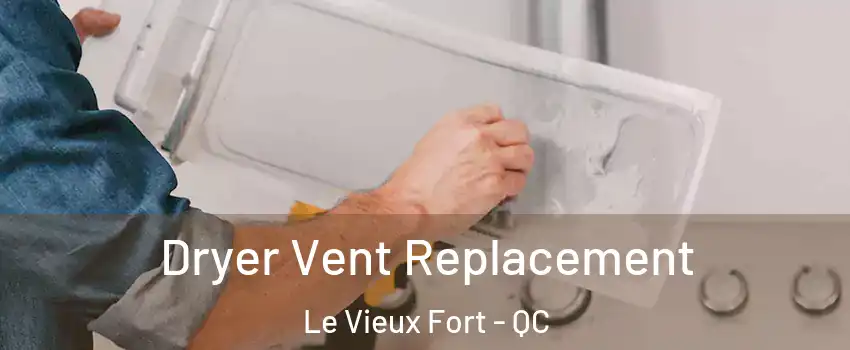  Dryer Vent Replacement Le Vieux Fort - QC