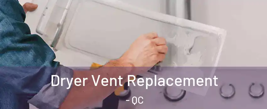  Dryer Vent Replacement - QC