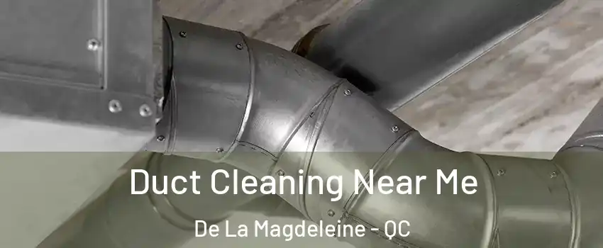  Duct Cleaning Near Me De La Magdeleine - QC