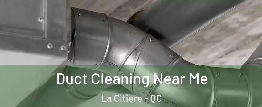 Duct Cleaning Near Me La Citiere - QC