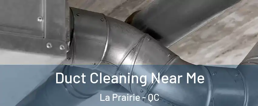 Duct Cleaning Near Me La Prairie - QC