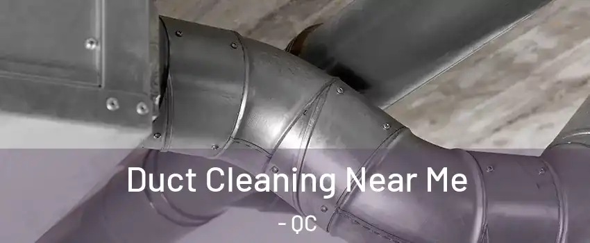  Duct Cleaning Near Me - QC