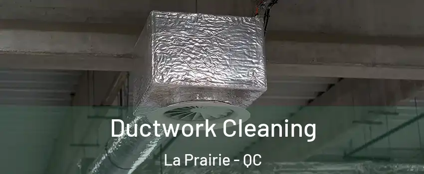  Ductwork Cleaning La Prairie - QC