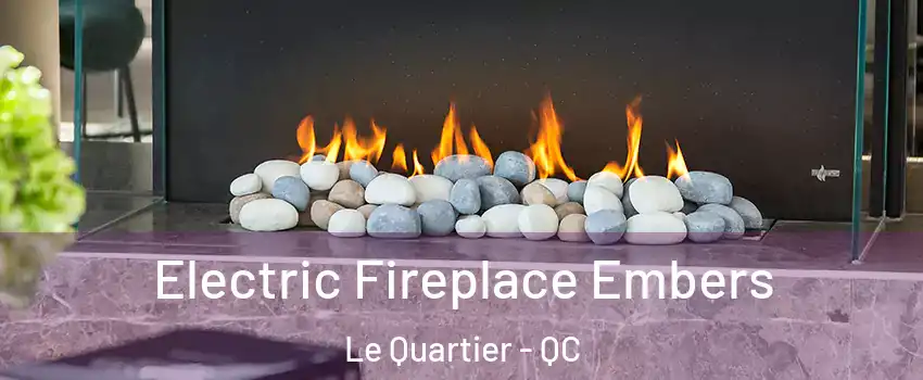  Electric Fireplace Embers Le Quartier - QC