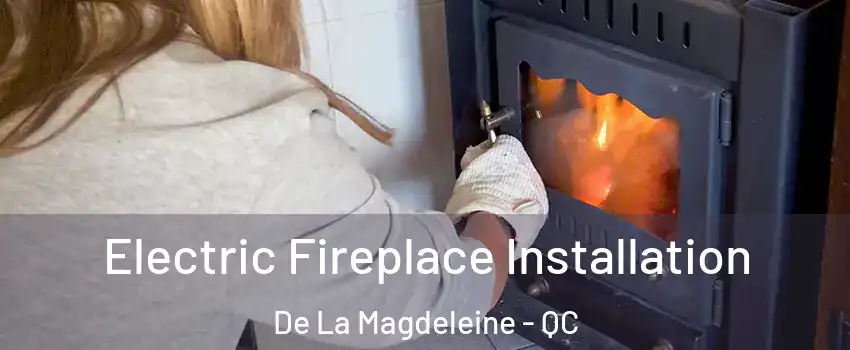  Electric Fireplace Installation De La Magdeleine - QC