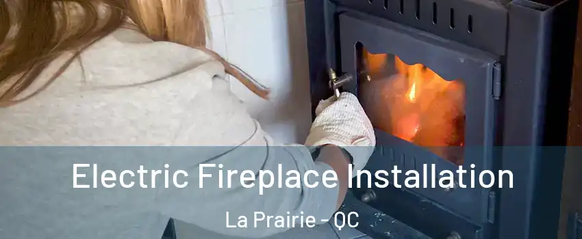  Electric Fireplace Installation La Prairie - QC