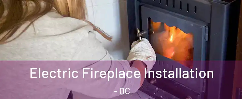  Electric Fireplace Installation - QC