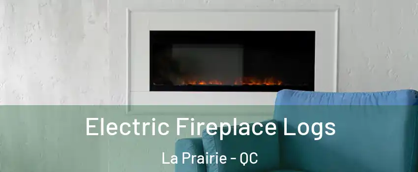  Electric Fireplace Logs La Prairie - QC