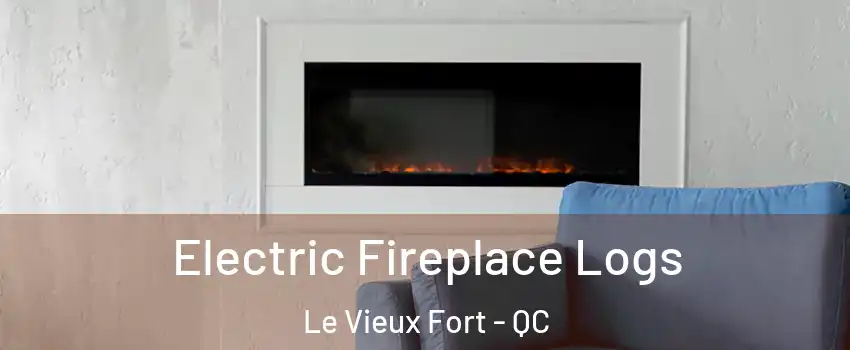  Electric Fireplace Logs Le Vieux Fort - QC