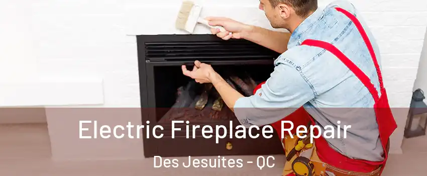  Electric Fireplace Repair Des Jesuites - QC