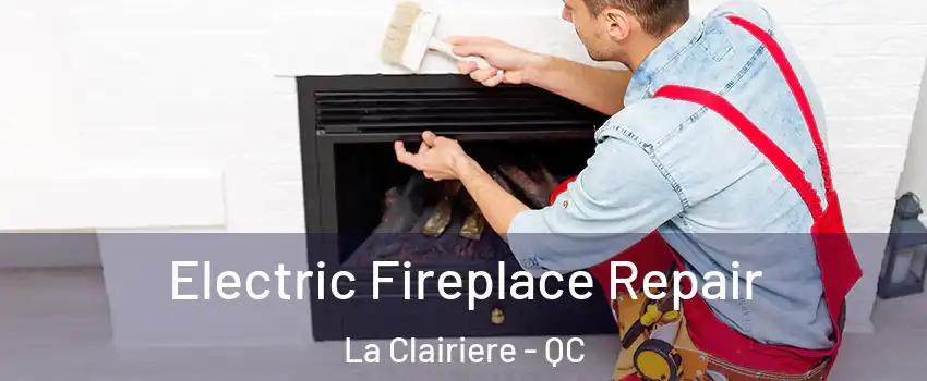  Electric Fireplace Repair La Clairiere - QC