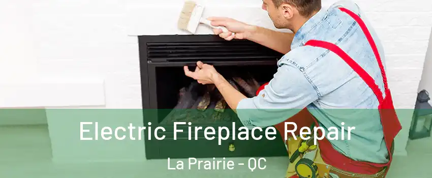  Electric Fireplace Repair La Prairie - QC
