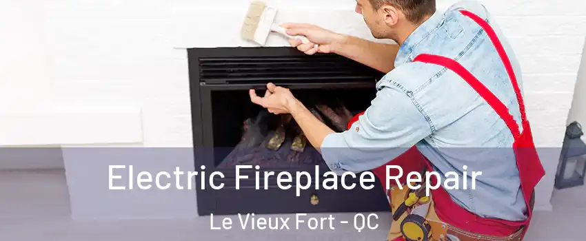  Electric Fireplace Repair Le Vieux Fort - QC