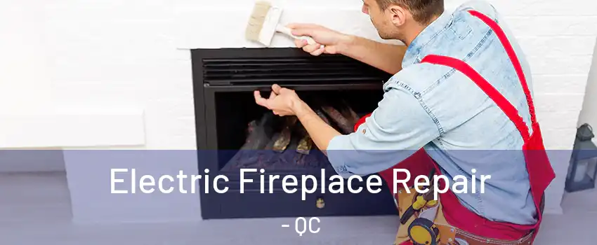  Electric Fireplace Repair - QC