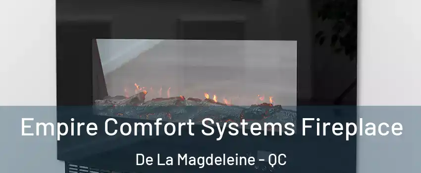 Empire Comfort Systems Fireplace De La Magdeleine - QC