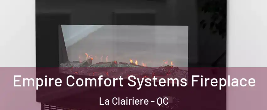 Empire Comfort Systems Fireplace La Clairiere - QC
