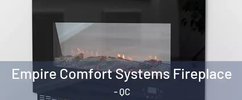 Empire Comfort Systems Fireplace - QC