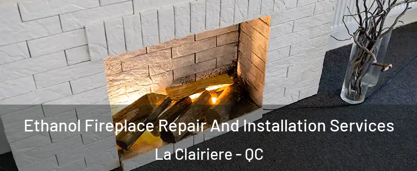  Ethanol Fireplace Repair And Installation Services La Clairiere - QC