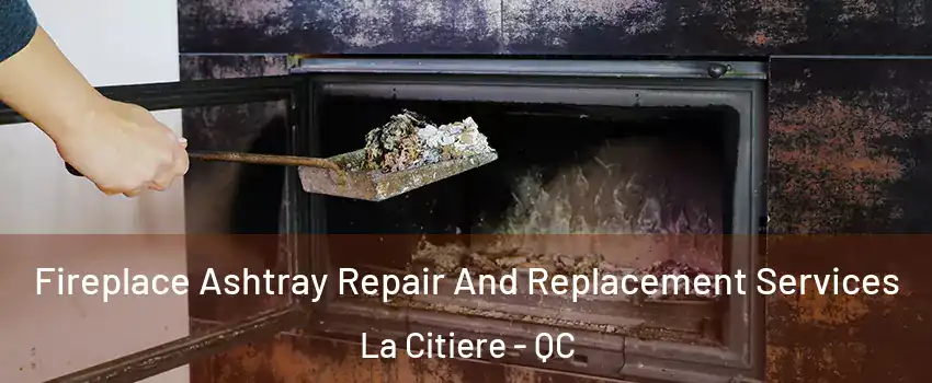  Fireplace Ashtray Repair And Replacement Services La Citiere - QC