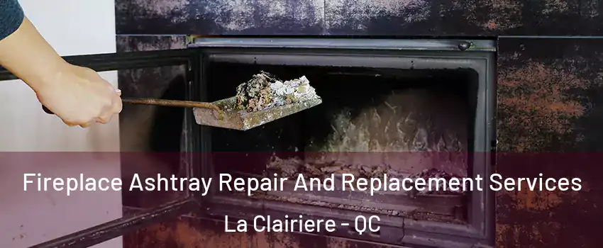  Fireplace Ashtray Repair And Replacement Services La Clairiere - QC