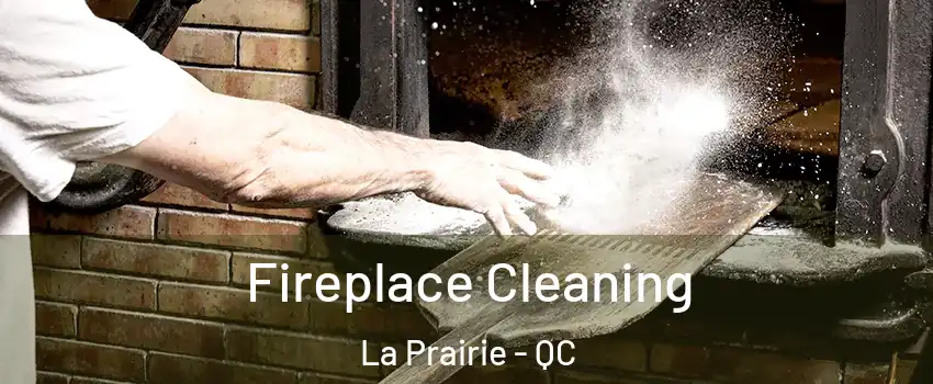 Fireplace Cleaning La Prairie - QC