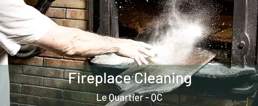  Fireplace Cleaning Le Quartier - QC