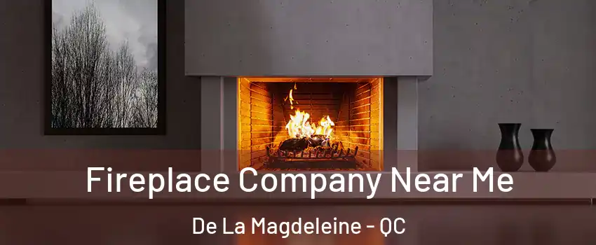 Fireplace Company Near Me De La Magdeleine - QC