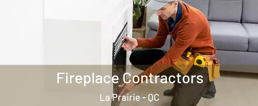  Fireplace Contractors La Prairie - QC