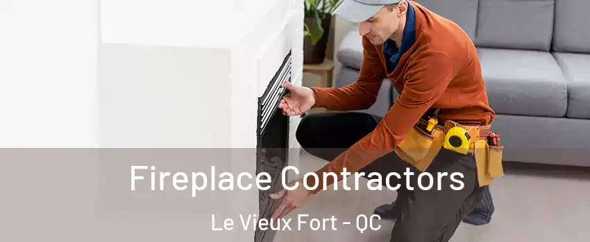 Fireplace Contractors Le Vieux Fort - QC