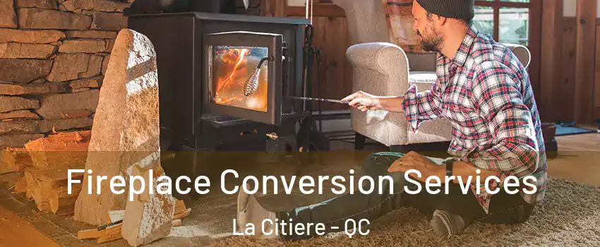  Fireplace Conversion Services La Citiere - QC