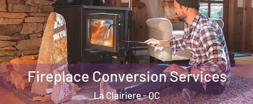  Fireplace Conversion Services La Clairiere - QC