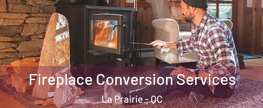 Fireplace Conversion Services La Prairie - QC