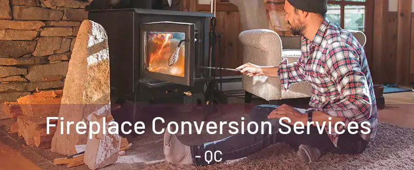  Fireplace Conversion Services - QC