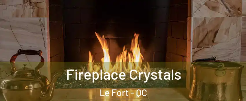  Fireplace Crystals Le Fort - QC