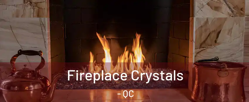  Fireplace Crystals - QC