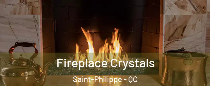  Fireplace Crystals Saint-Philippe - QC