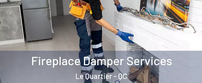  Fireplace Damper Services Le Quartier - QC