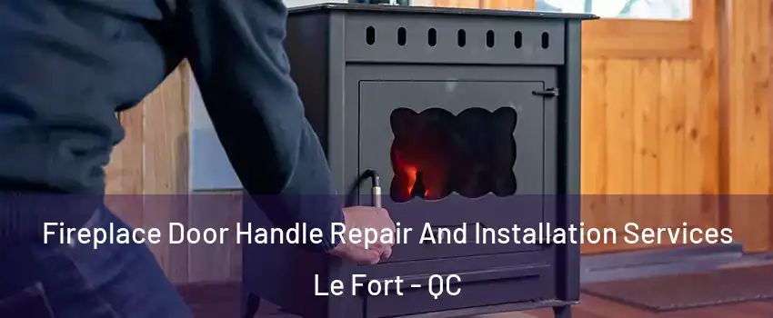  Fireplace Door Handle Repair And Installation Services Le Fort - QC