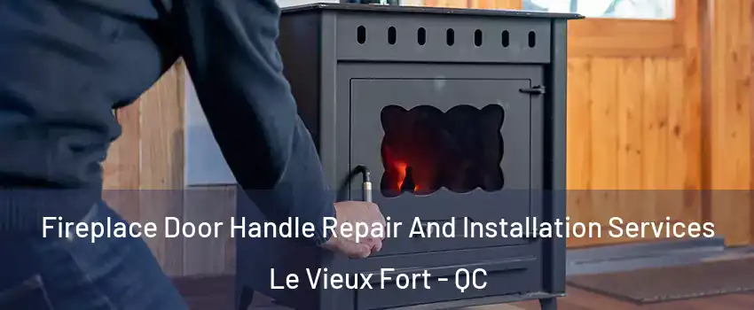  Fireplace Door Handle Repair And Installation Services Le Vieux Fort - QC